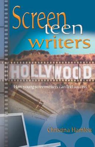 Cover image for Screen Teen Writers: How Young Screenwriters Can Find Success