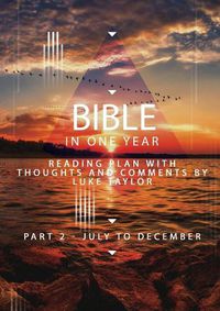 Cover image for The Bible in a year - Part 2 July - December Reading plan with thoughts and comments by Luke Taylor