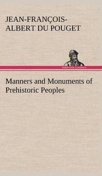 Cover image for Manners and Monuments of Prehistoric Peoples