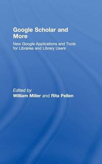 Cover image for Google Scholar and More: New Google Applications and Tools for Libraries and Library Users