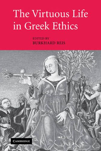 Cover image for The Virtuous Life in Greek Ethics