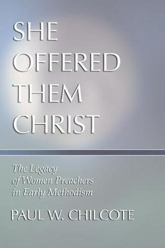 Cover image for She Offered Them Christ: The Legacy of Women Preachers in Early Methodism