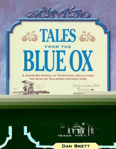 Cover image for Tales from the Blue Ox: A Hands-On Manual of Traditional Skills from the Blue Ox Millworks Historic Park