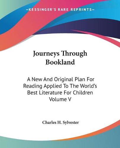 Cover image for Journeys Through Bookland: A New And Original Plan For Reading Applied To The World's Best Literature For Children Volume V