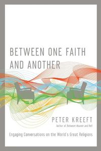 Cover image for Between One Faith and Another - Engaging Conversations on the World"s Great Religions