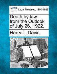 Cover image for Death by Law: From the Outlook of July 26, 1922.