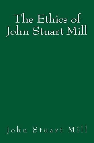 Cover image for The Ethics of John Stuart Mill: Original Edition of 1897