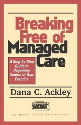 Cover image for Breaking Free of Managed Care: A Step-by-Step Guide to Regaining Control of Your Practice