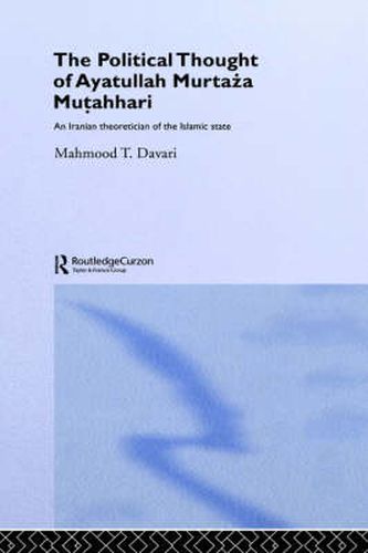 Cover image for The Political Thought of Ayatollah Murtaza Mutahhari: An Iranian Theoretician of the Islamic State