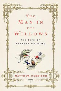Cover image for The Man in the Willows: The Life of Kenneth Grahame