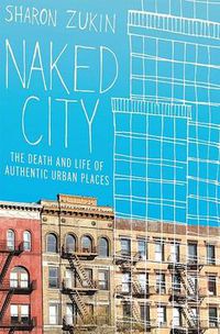 Cover image for Naked City: The Death and Life of Authentic Urban Places