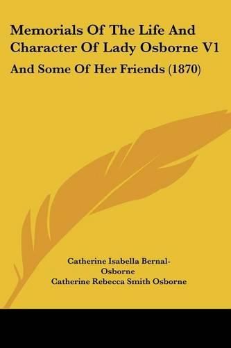 Cover image for Memorials of the Life and Character of Lady Osborne V1: And Some of Her Friends (1870)