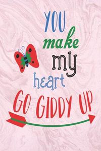 Cover image for You Make My Heart Go Giddy Up: great girlfriend gift: Romantic Journal or Planner loving gift for girlfriend, Elegant notebook special gift for girlfriend 100 pages 6 x 9 (best gift for girlfriend) lovely graphics designs good girlfriend gift