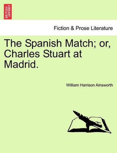 The Spanish Match; Or, Charles Stuart at Madrid. Vol. II
