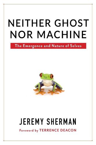 Cover image for Neither Ghost nor Machine: The Emergence and Nature of Selves