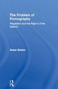 Cover image for The Problem of Pornography: Regulation and the Right to Free Speech