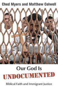 Cover image for Our God is Undocumented: Biblical Faith and Immigrant Justice