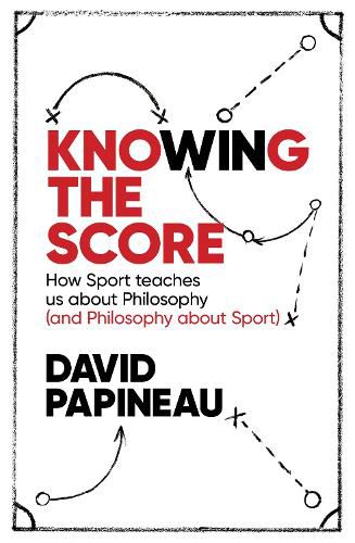 Cover image for Knowing the Score: How Sport teaches us about Philosophy (and Philosophy about Sport)