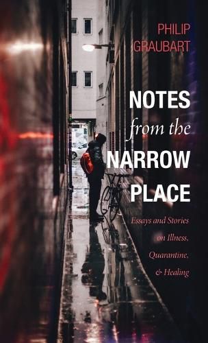 Cover image for Notes from the Narrow Place: Essays and Stories on Illness, Quarantine, and Healing