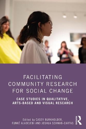 Cover image for Facilitating Community Research for Social Change: Case Studies in Qualitative, Arts-Based and Visual Research