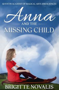 Cover image for Anna and the Missing Child: Quentin Academy of Magical Arts and Sciences