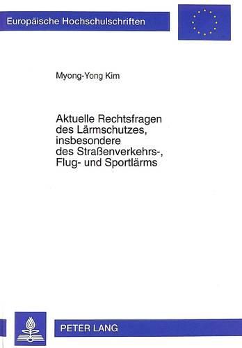 Aktuelle Rechtsfragen Des Laermschutzes, Insbesondere Des Strassenverkehrs-, Flug- Und Sportlaerms