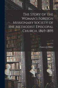 Cover image for The Story of the Woman's Foreign Missionary Society of the Methodist Episcopal Church, 1869-1895; 1