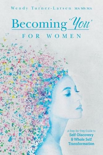 Cover image for Becoming 'You' for Women: A Step-by-Step Guide to Self-Discovery and Whole Self Transformation