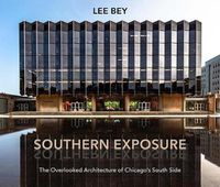 Cover image for Southern Exposure: The Overlooked Architecture of Chicago's South Side