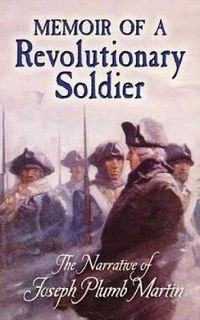 Cover image for Memoir of a Revolutionary Soldier: The Narrative of Joseph Plumb Martin