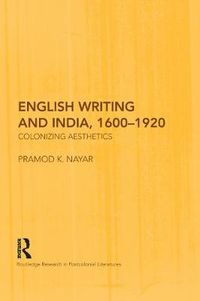 Cover image for English Writing and India, 1600-1920: Colonizing Aesthetics