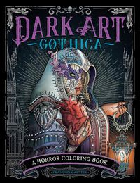 Cover image for Dark Art Gothica: A Horror Coloring Book