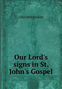 Cover image for Our Lord's signs in St. John's Gospel