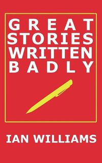 Cover image for Great Stories Written Badly