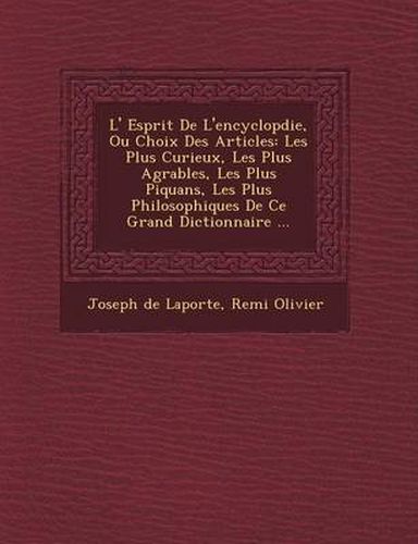 Cover image for L' Esprit de L'Encyclop Die, Ou Choix Des Articles: Les Plus Curieux, Les Plus Agr Ables, Les Plus Piquans, Les Plus Philosophiques de Ce Grand Dictionnaire ...