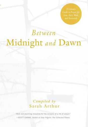 Cover image for Between Midnight and Dawn: A Literary Guide to Prayer for Lent, Holy Week, and Eastertide