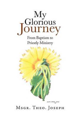 Cover image for My Glorious Journey: From Baptism Priestly Ministry