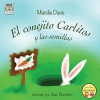 Cover image for El conejito Carlitos y las semillas: Charlie Rabbit and the seeds