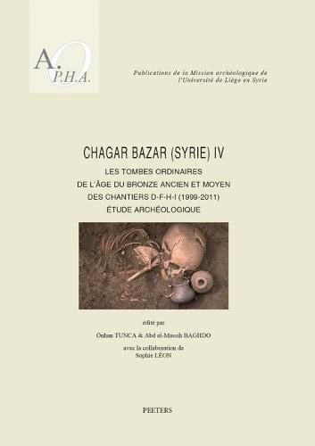 Cover image for Chagar Bazar (Syrie) IV: Les tombes ordinaires de l'age du Bronze ancien et moyen des chantiers D-F-H-I (1999-2011): Etude archeologique