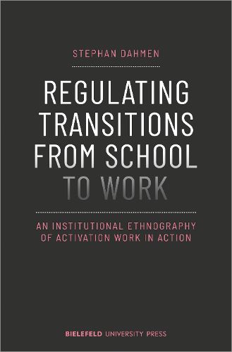 Cover image for Regulating Transitions from School to Work - An Institutional Ethnography of Activation Work in Action