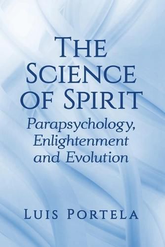 Cover image for The Science of Spirit: Parapsychology, Enlightenment and Evolution