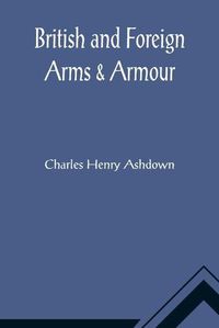 Cover image for British and Foreign Arms & Armour