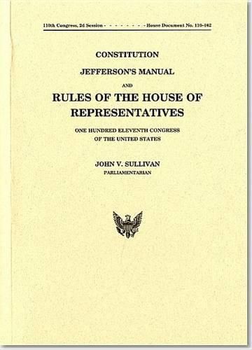 Constitution Jefferson's Manual and Rules of the House of Representatives of the United States One Hundred Eleventh Congress