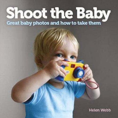 Cover image for Shoot the Baby: Great baby photos and how to take them