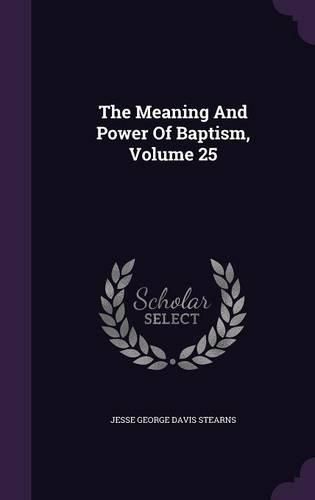 Cover image for The Meaning and Power of Baptism, Volume 25