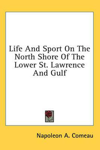 Cover image for Life and Sport on the North Shore of the Lower St. Lawrence and Gulf