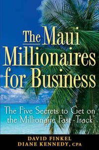 Cover image for The Maui Millionaires for Business: The Five Secrets to Get on the Millionaire Fast Track