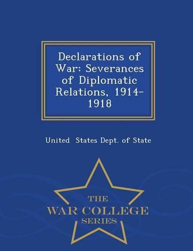 Cover image for Declarations of War: Severances of Diplomatic Relations, 1914-1918 - War College Series