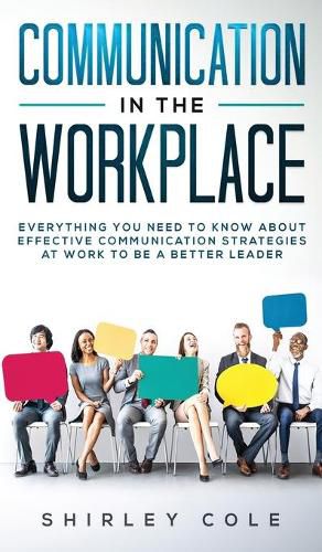 Cover image for Communication In The Workplace: Everything You Need To Know About Effective Communication Strategies At Work To Be A Better Leader