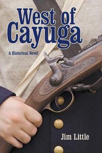 Cover image for West of Cayuga: A Historical Novel